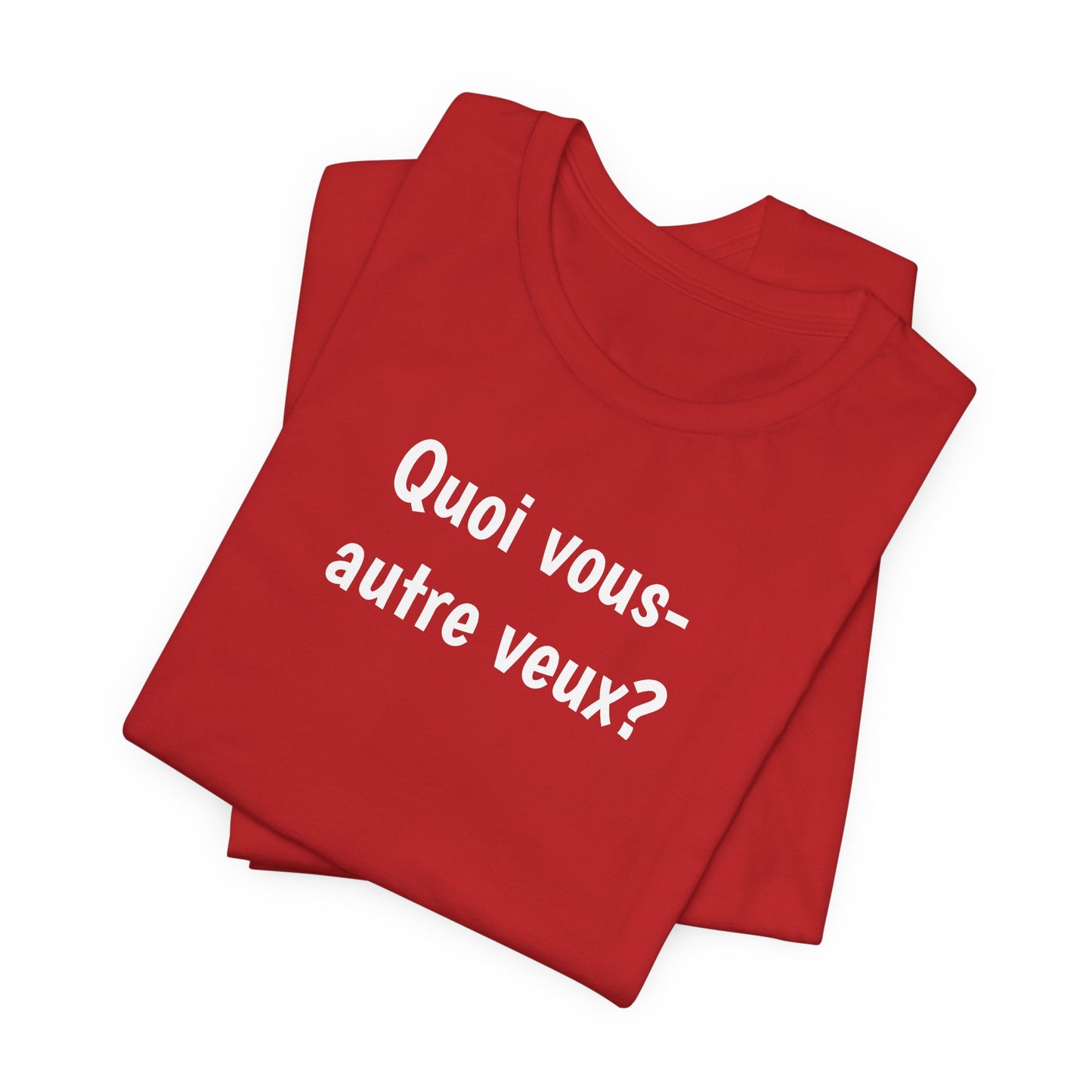 Quoi vous-autre veux? Cajun French T-Shirt