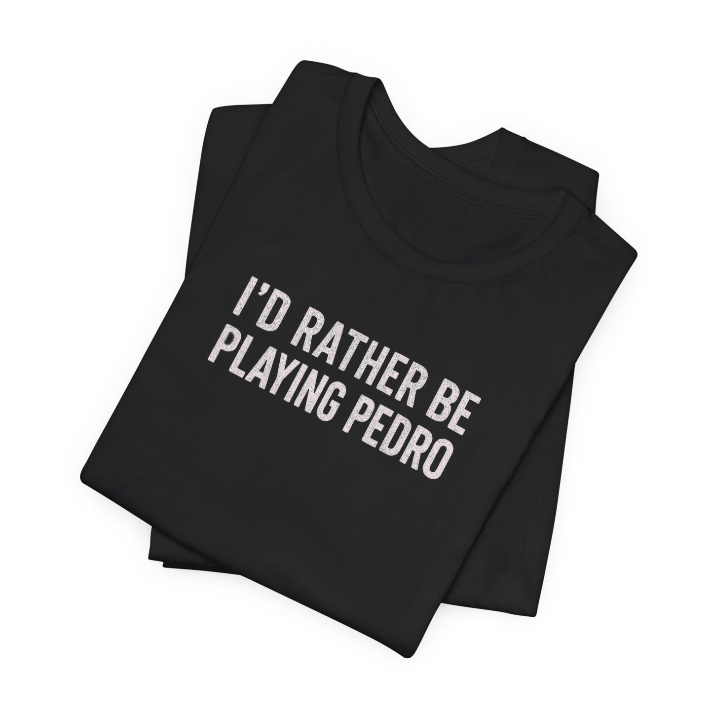 south-of-interstate-10-cajun-store-id-rather-be-playing-pedro-cajun-t-shirt