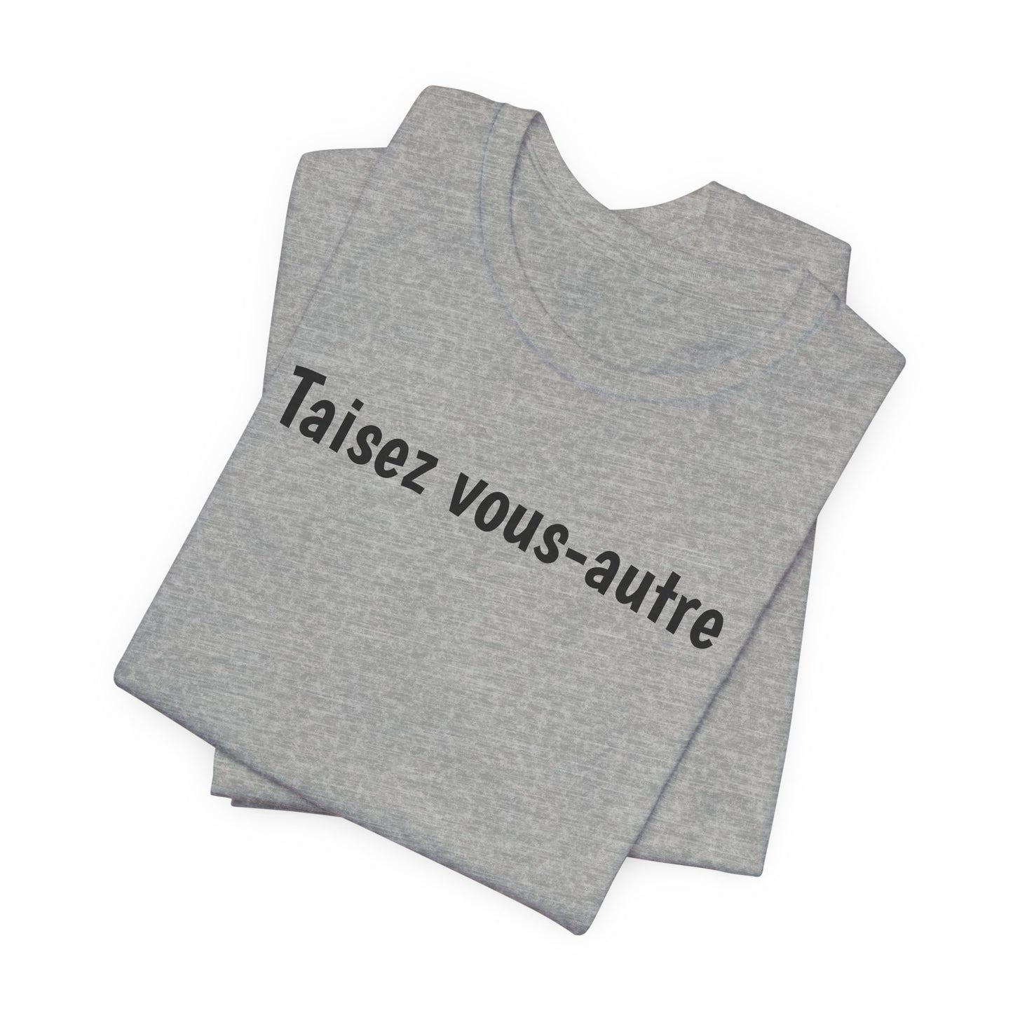 Taisez vous-autre Cajun French T-Shirt