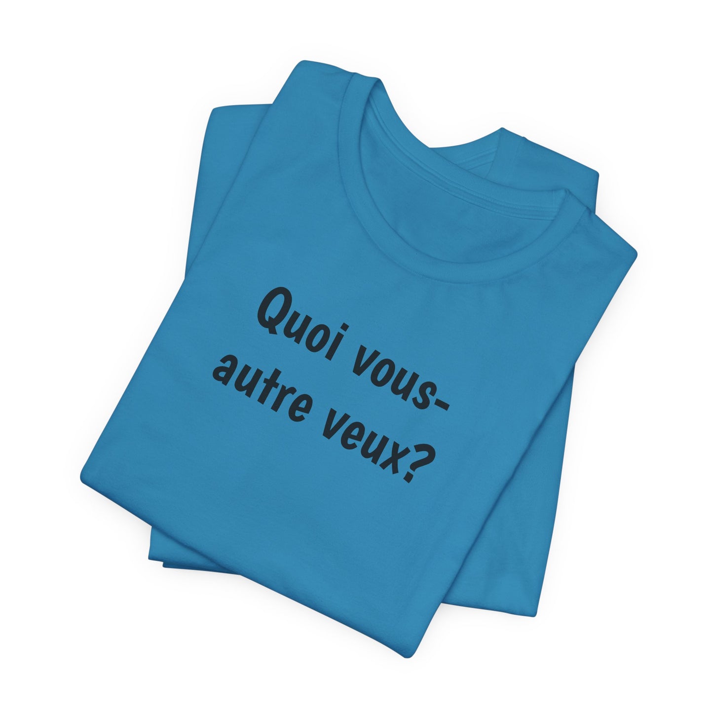 Quoi vous-autre veux? Cajun French T-Shirt