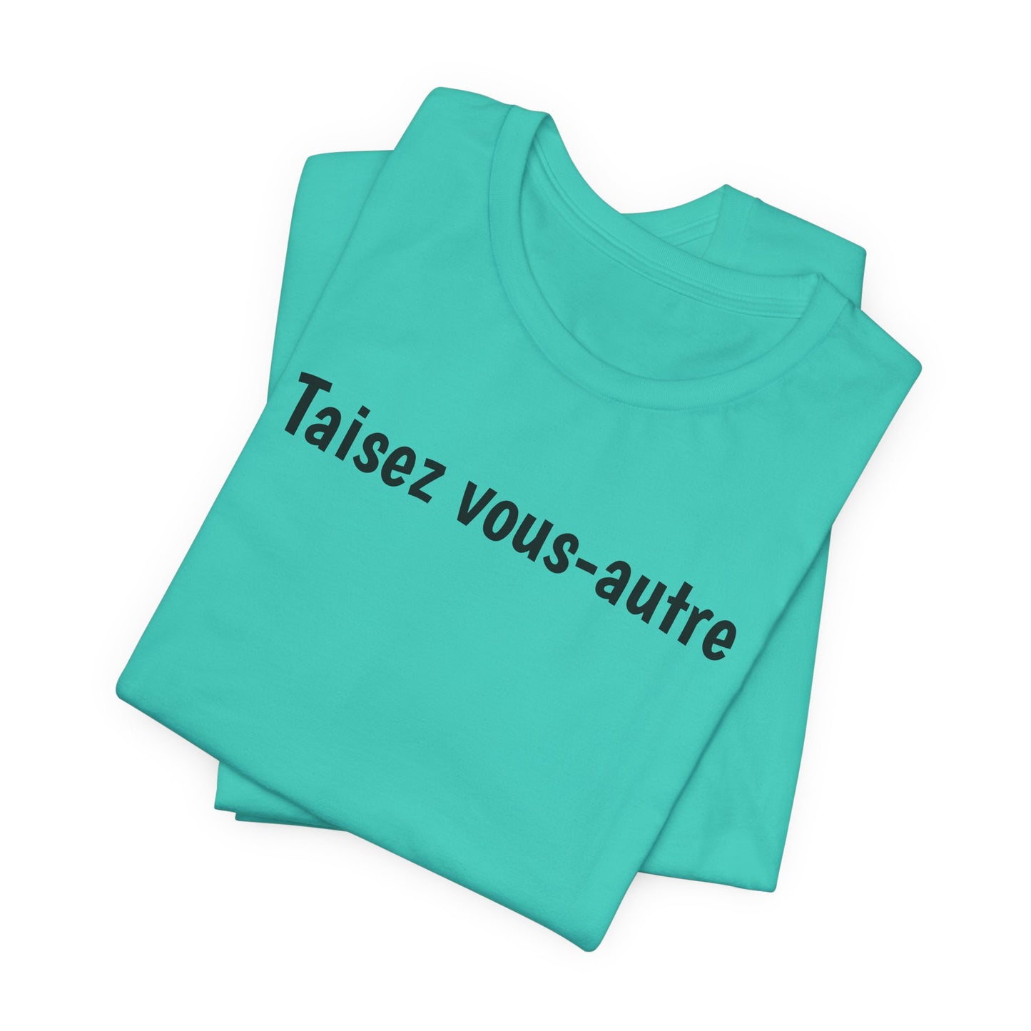 Taisez vous-autre Cajun French T-Shirt