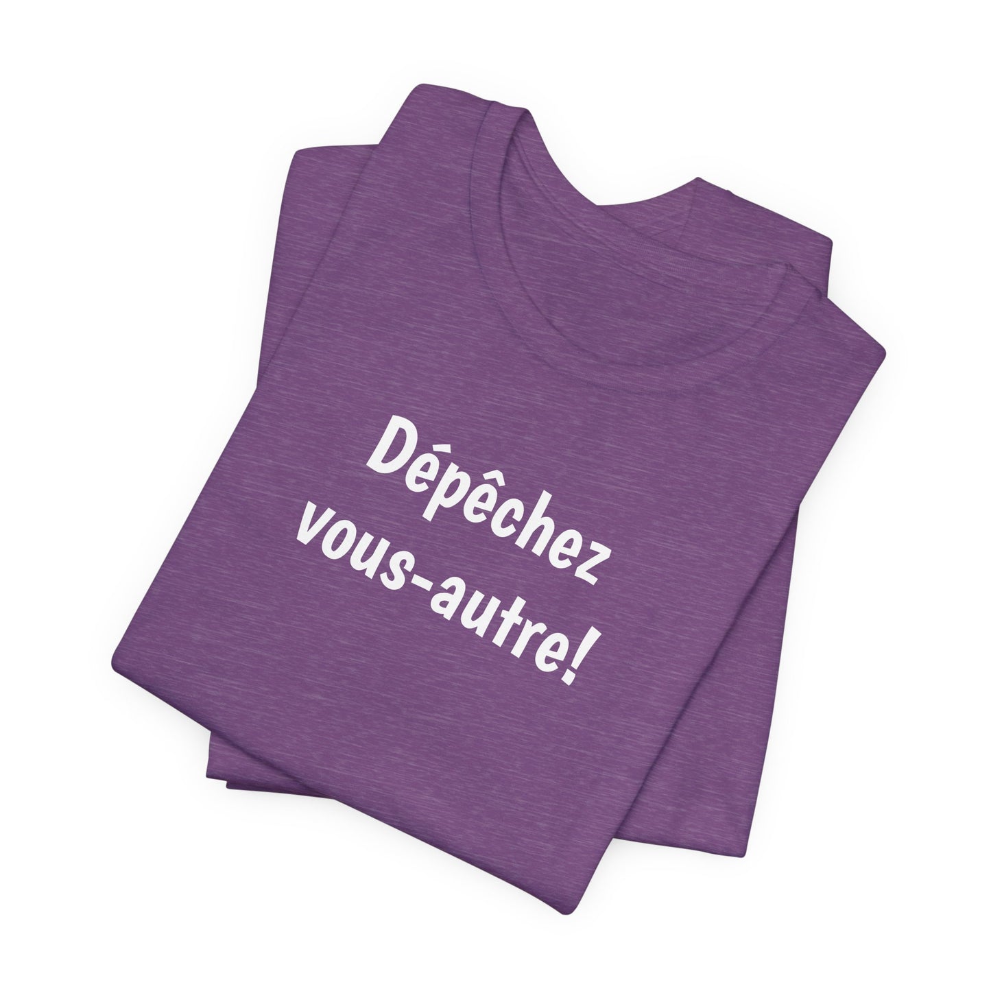 Dépêchez vous-autre! Cajun French T-Shirt