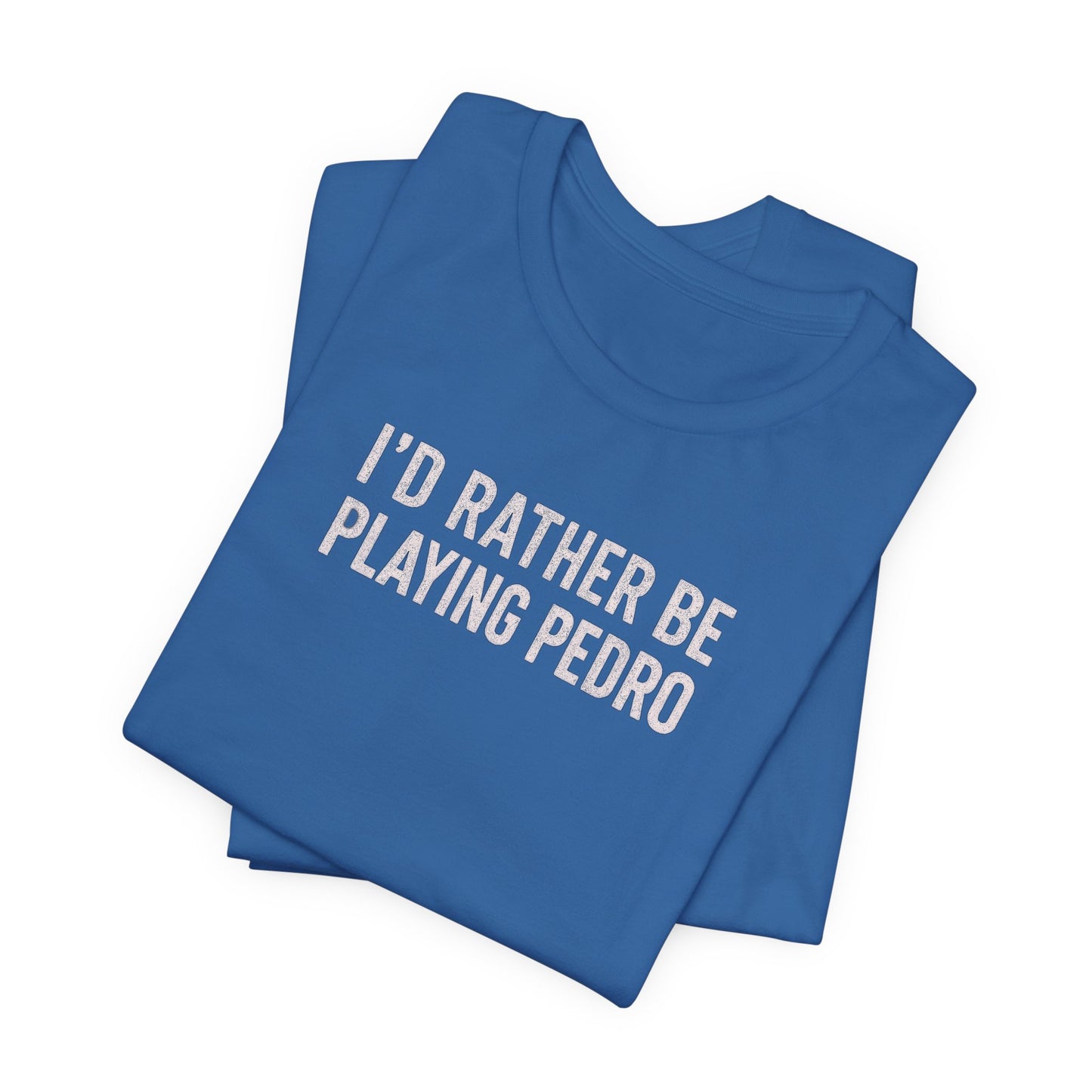 south-of-interstate-10-cajun-store-id-rather-be-playing-pedro-cajun-t-shirt
