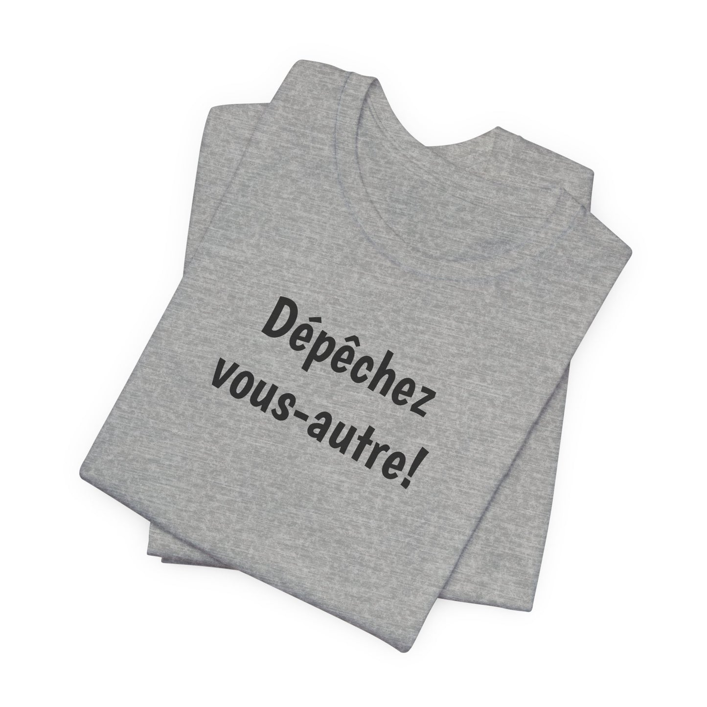 Dépêchez vous-autre! Cajun French T-Shirt