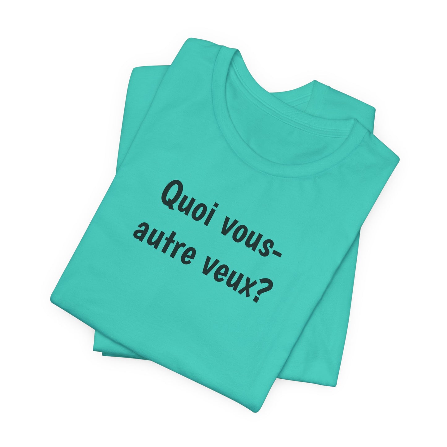 Quoi vous-autre veux? Cajun French T-Shirt