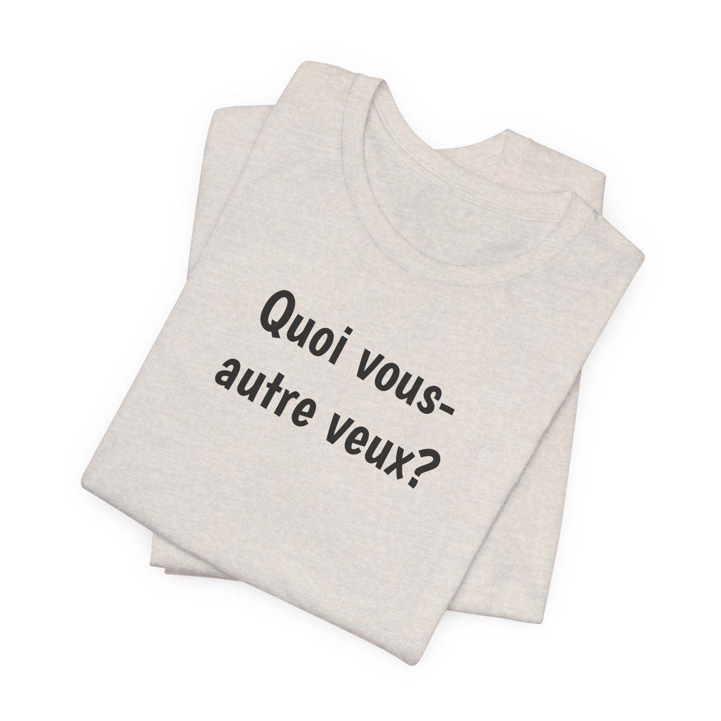 Quoi vous-autre veux? Cajun French T-Shirt