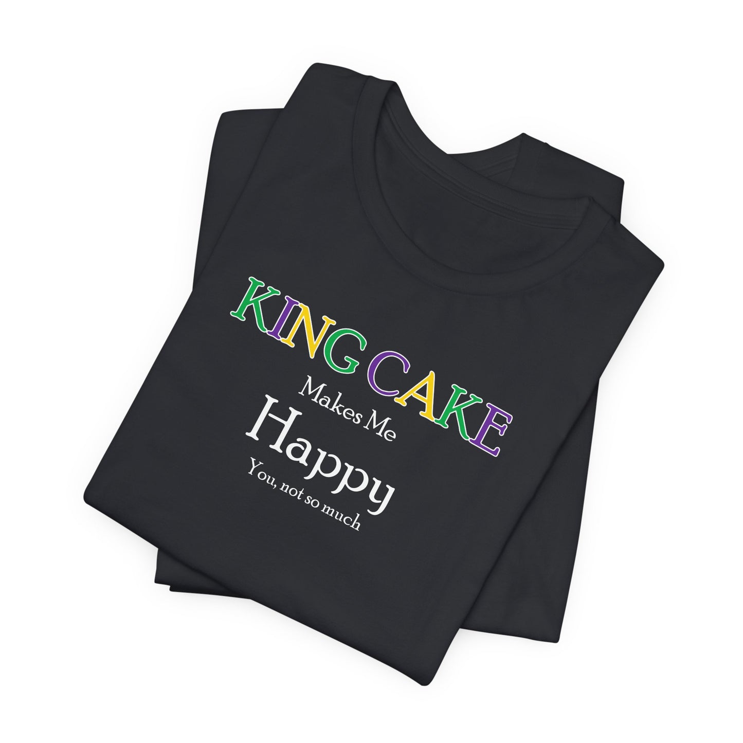 south-of-interstate-10-cajun-store-king-cake-makes-me-happy-cajun-t-shirt