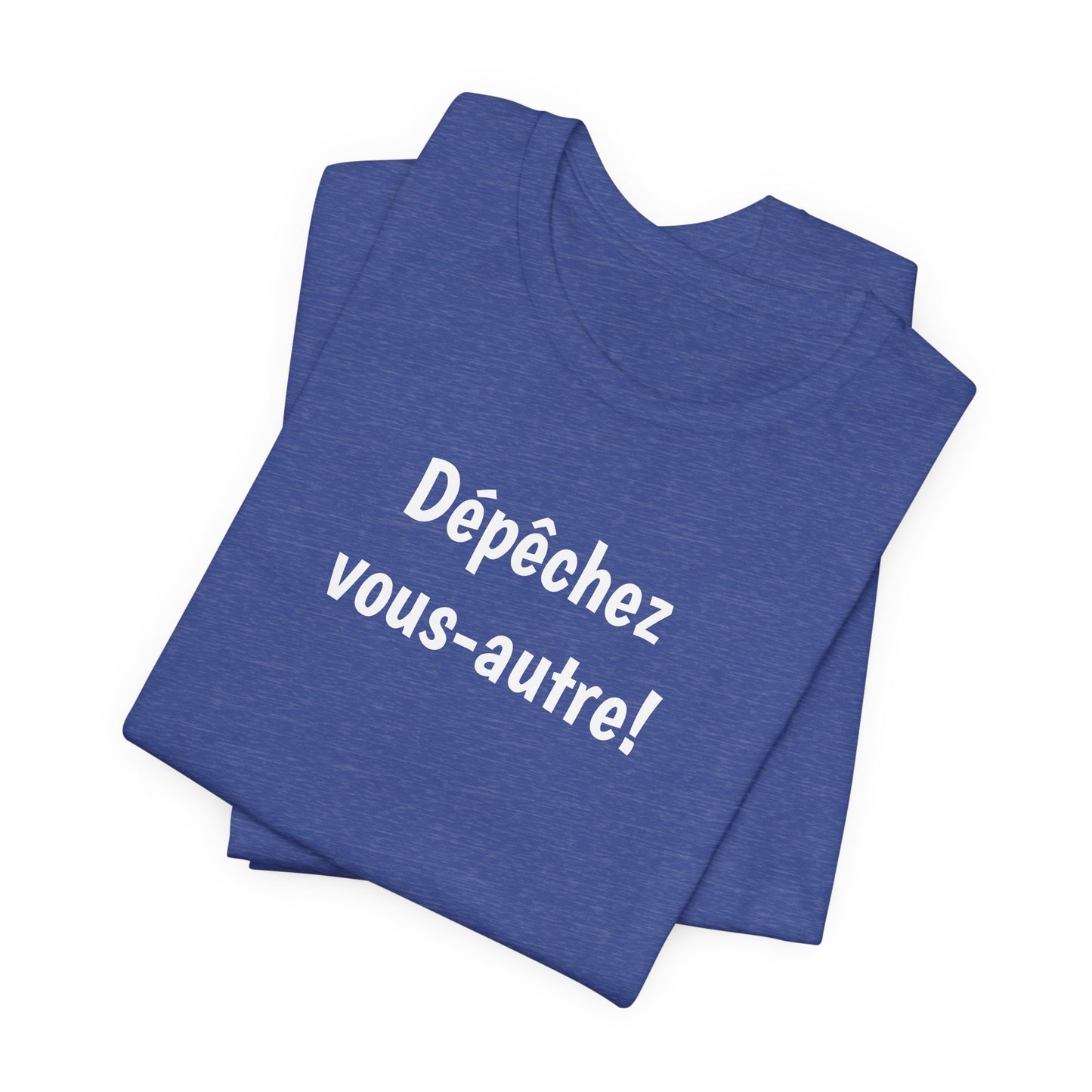 Dépêchez vous-autre! Cajun French T-Shirt