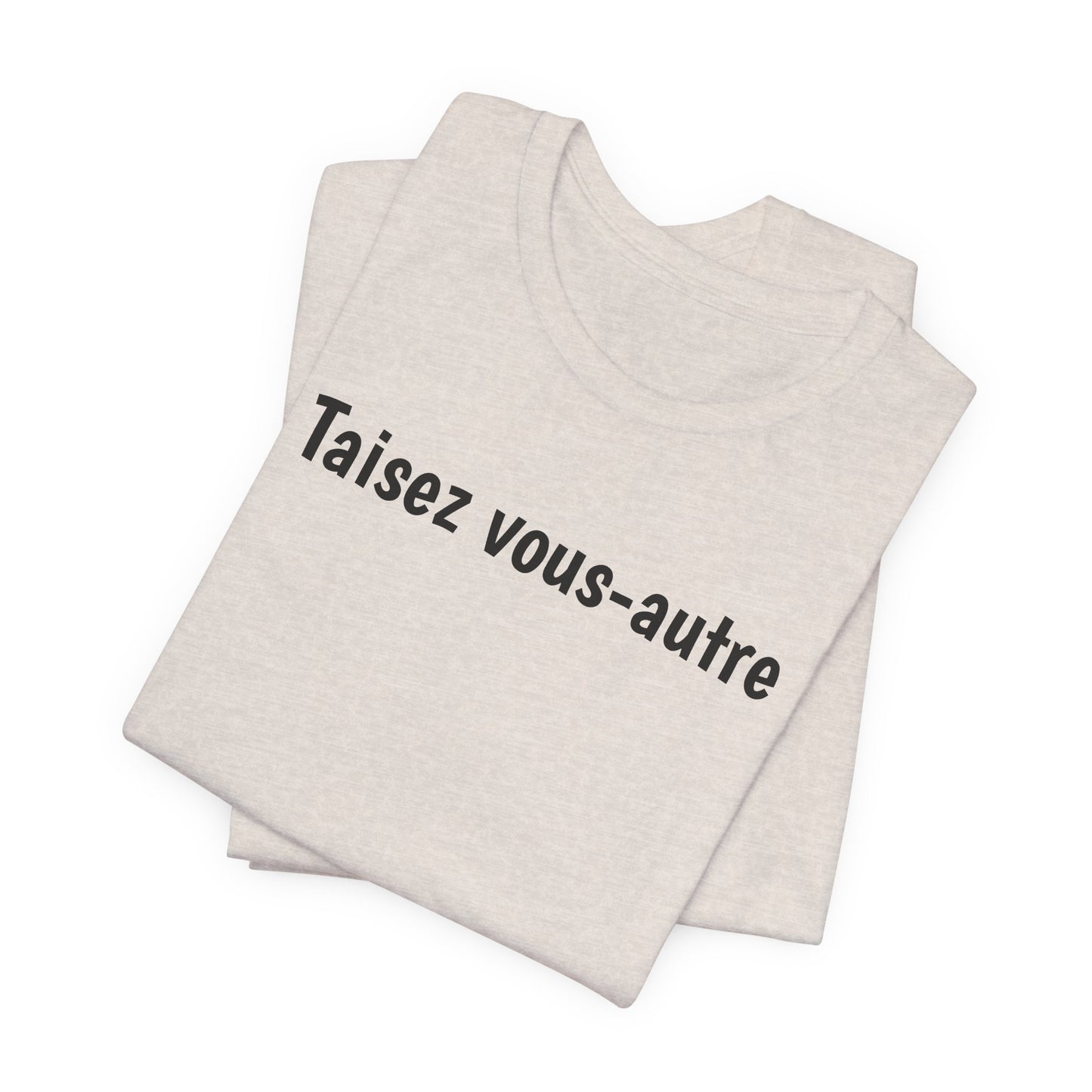 Taisez vous-autre Cajun French T-Shirt