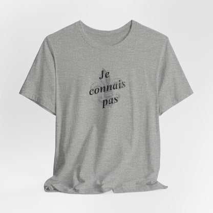 Je connais pas (I don't know) Cajun French T-Shirt