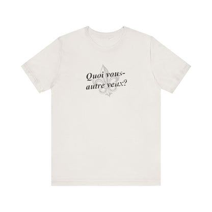 Quoi vous-autre veux? (What do y'all want?) Cajun French T-Shirt