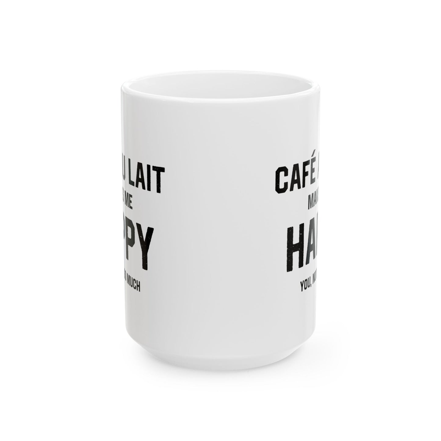 Cafe au Lait Makes Me Happy Coffee Mug (11oz, 15oz)