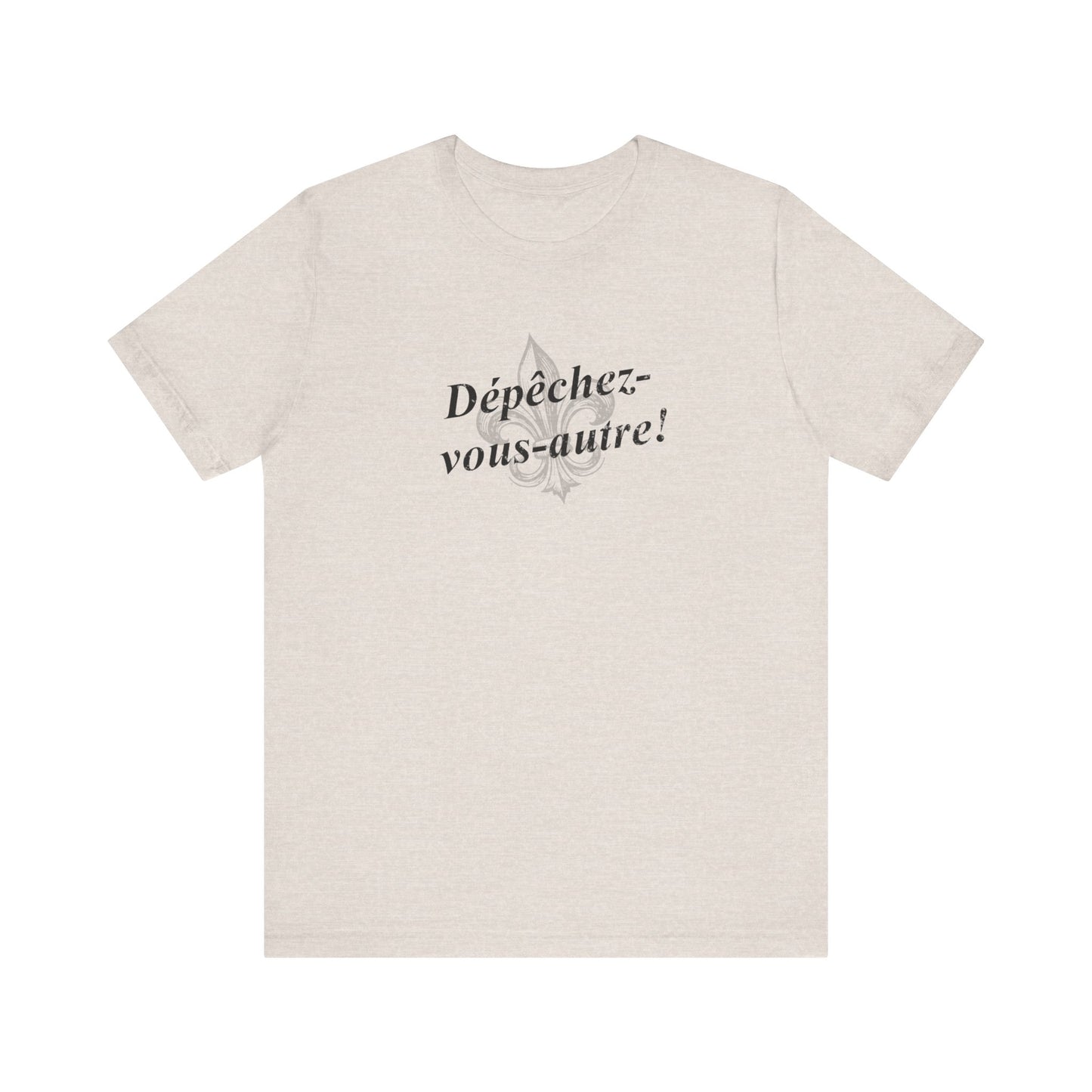 Dépêchez vous-autre! (Y'all hurry up!) Cajun French T-Shirt