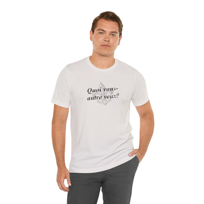 Quoi vous-autre veux? (What do y'all want?) Cajun French T-Shirt