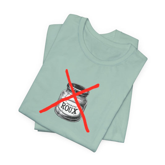 No Premade Roux Cajun T-Shirt