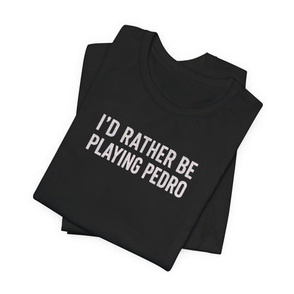 south-of-interstate-10-cajun-store-id-rather-be-playing-pedro-cajun-t-shirt