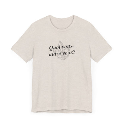 Quoi vous-autre veux? (What do y'all want?) Cajun French T-Shirt