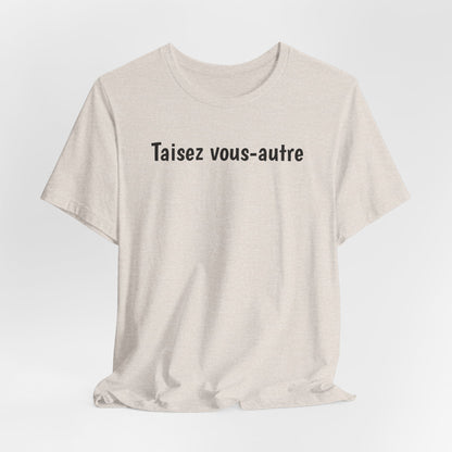 Taisez vous-autre Cajun French T-Shirt