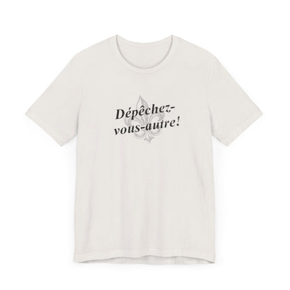 Dépêchez vous-autre! (Y'all hurry up!) Cajun French T-Shirt