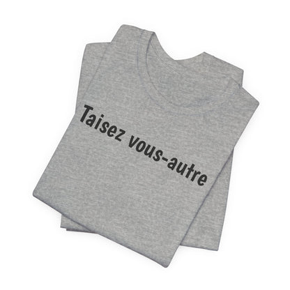 Taisez vous-autre Cajun French T-Shirt