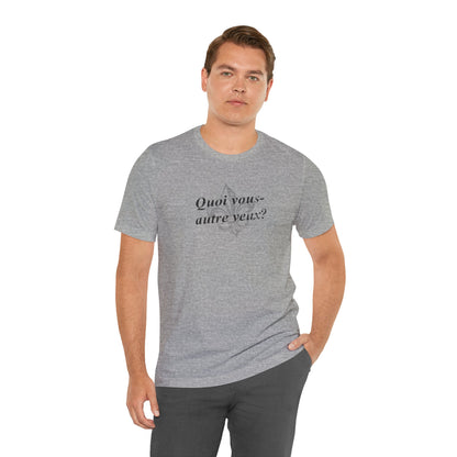 Quoi vous-autre veux? (What do y'all want?) Cajun French T-Shirt