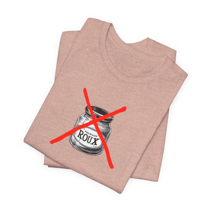 No Premade Roux Cajun T-Shirt