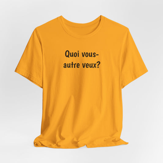 Quoi vous-autre veux? Cajun French T-Shirt
