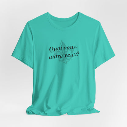 Quoi vous-autre veux? (What do y'all want?) Cajun French T-Shirt