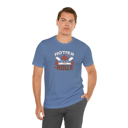 Hotter than Roux Cajun T-Shirt