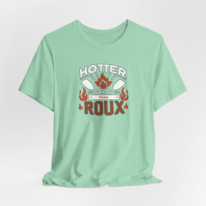 Hotter than Roux Cajun T-Shirt