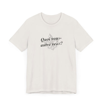 Quoi vous-autre veux? (What do y'all want?) Cajun French T-Shirt