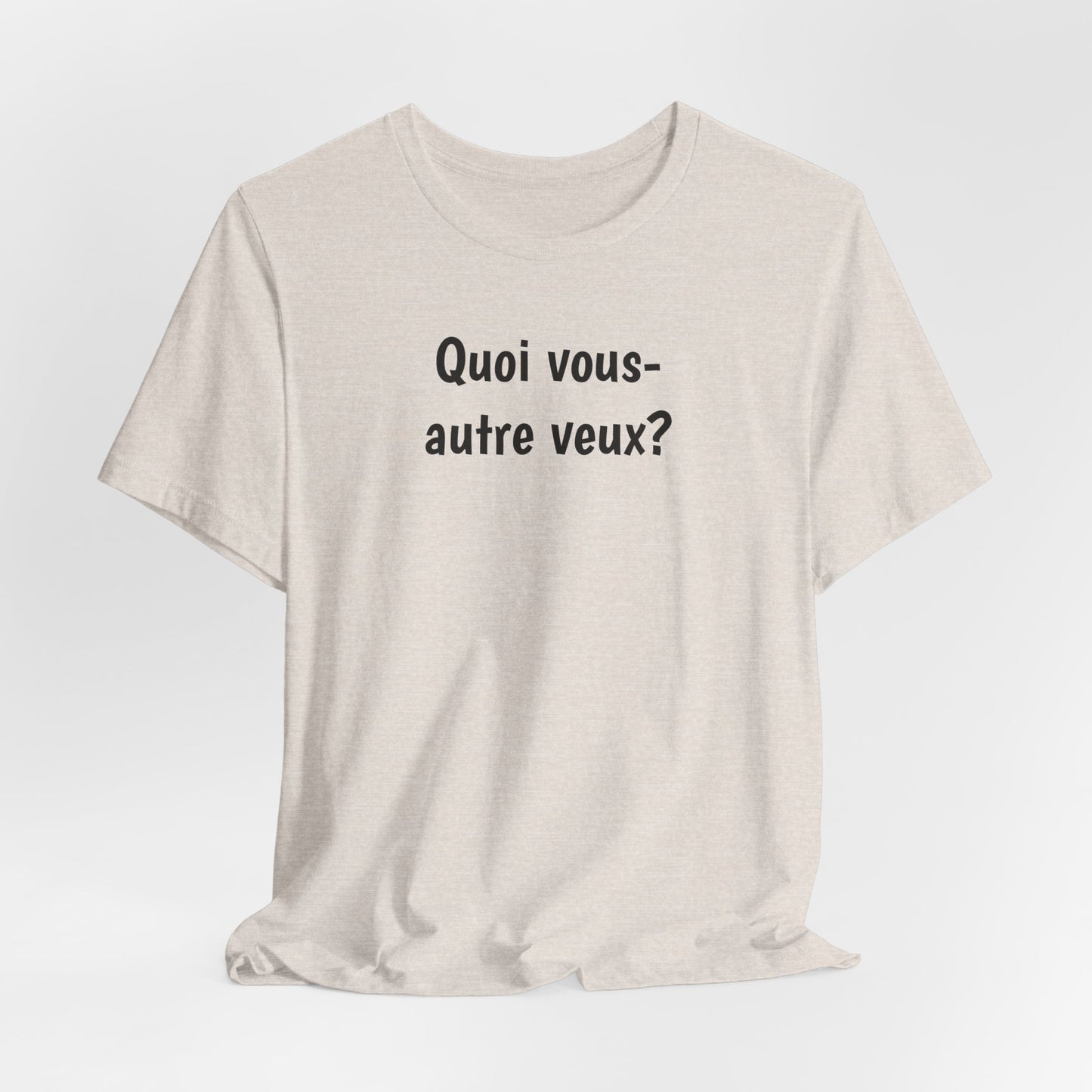 Quoi vous-autre veux? Cajun French T-Shirt