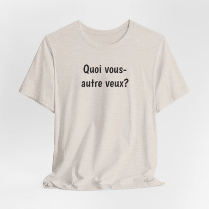 Quoi vous-autre veux? Cajun French T-Shirt
