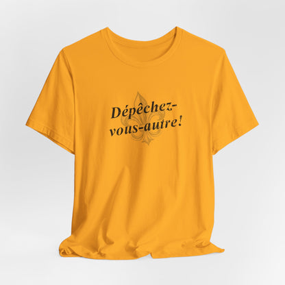 Dépêchez vous-autre! (Y'all hurry up!) Cajun French T-Shirt