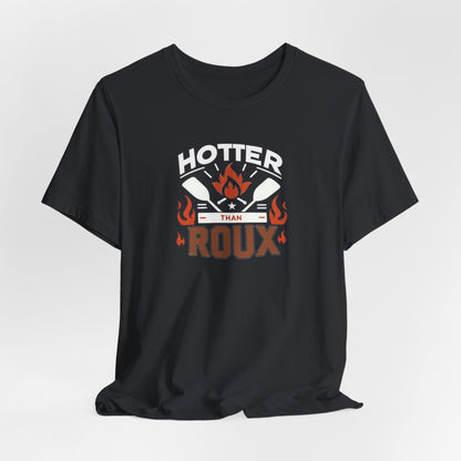 Hotter than Roux Cajun T-Shirt