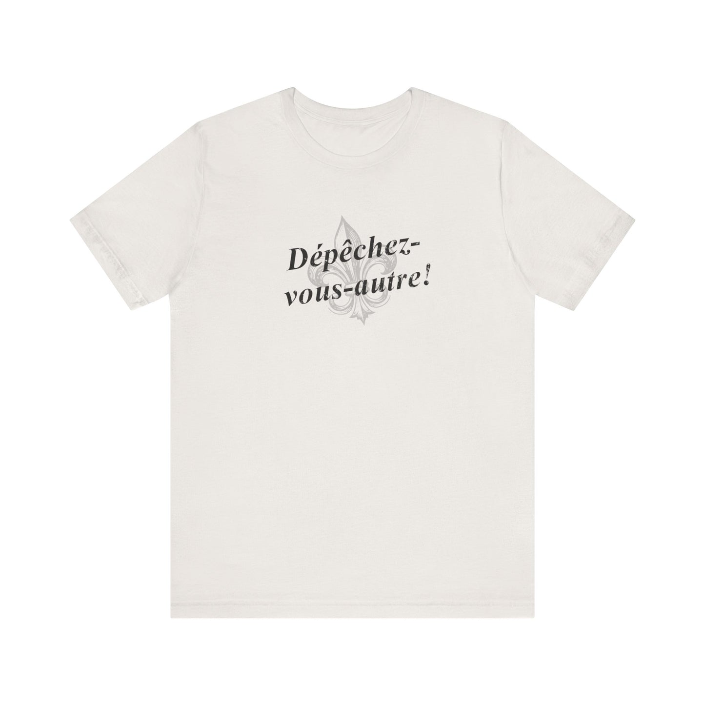 Dépêchez vous-autre! (Y'all hurry up!) Cajun French T-Shirt