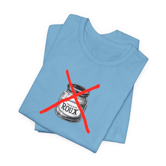 No Premade Roux Cajun T-Shirt