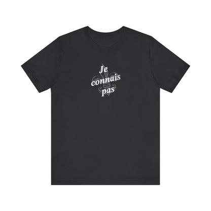 Je connais pas (I don't know) Cajun French T-Shirt