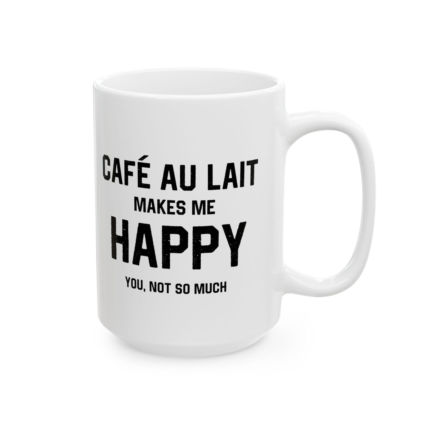 Cafe au Lait Makes Me Happy Coffee Mug (11oz, 15oz)