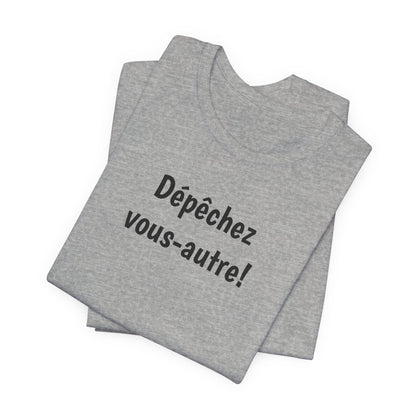 Dépêchez vous-autre! Cajun French T-Shirt