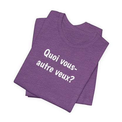 Quoi vous-autre veux? Cajun French T-Shirt