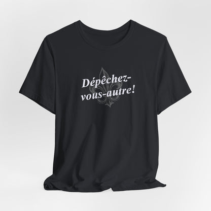 Dépêchez vous-autre! (Y'all hurry up!) Cajun French T-Shirt