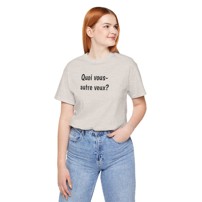 Quoi vous-autre veux? Cajun French T-Shirt