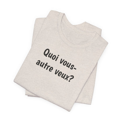 Quoi vous-autre veux? Cajun French T-Shirt