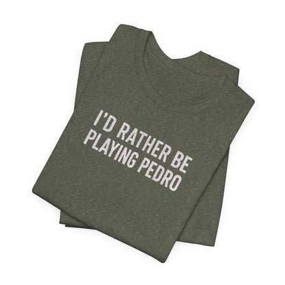 south-of-interstate-10-cajun-store-id-rather-be-playing-pedro-cajun-t-shirt