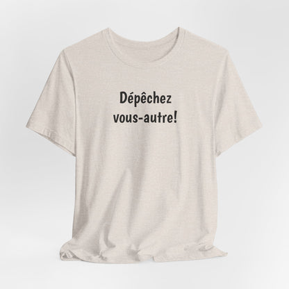 Dépêchez vous-autre! Cajun French T-Shirt
