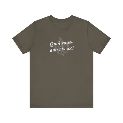 Quoi vous-autre veux? (What do y'all want?) Cajun French T-Shirt