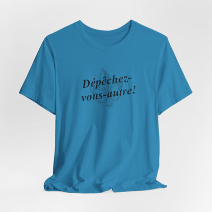 Dépêchez vous-autre! (Y'all hurry up!) Cajun French T-Shirt