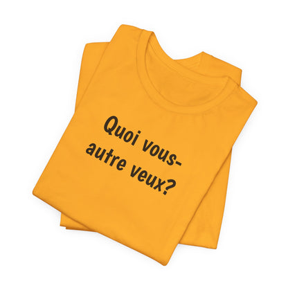 Quoi vous-autre veux? Cajun French T-Shirt