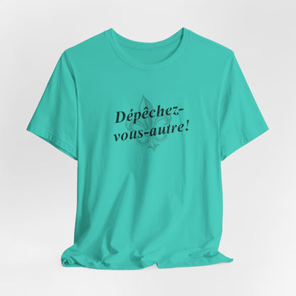 Dépêchez vous-autre! (Y'all hurry up!) Cajun French T-Shirt